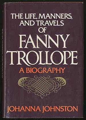 Bild des Verkufers fr The Life, Manners, and Travels of Fanny Trollope: A Biography zum Verkauf von Between the Covers-Rare Books, Inc. ABAA