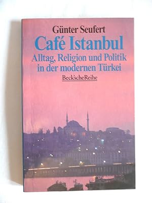 Cafe Istanbul - Alltag, Religion Und Politik in Der Modernen Turkei