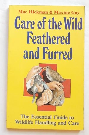 Care of the Wild Feathered and Furred - A Guide to Wildlife Handling and Care
