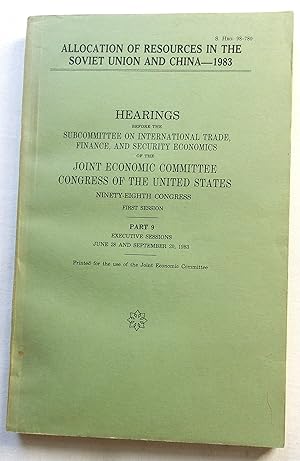 Allocation of Resources in the Soviet Union and China 1983 - Hearings Before the Subcommittee on ...
