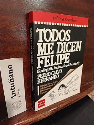 Immagine del venditore per Todos me dicen Felipe (Radiografa implacable del Presidente) venduto da Libros Antuano