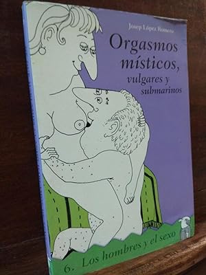 Imagen del vendedor de Orgasmos msticos, vulgares y submarinos a la venta por Libros Antuano