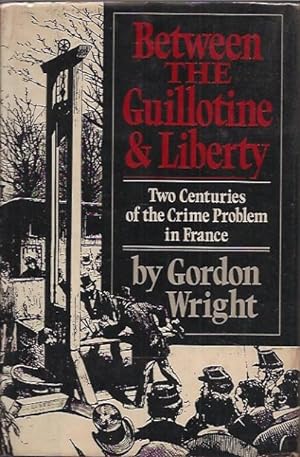 Bild des Verkufers fr Between the Guillotine & Liberty__Two Centuries of the Crime Problem in France zum Verkauf von San Francisco Book Company