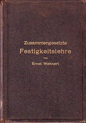 Seller image for Zusammengesetzte Festigkeitslehre nebst Aufgaben aus dem Gebiete des Maschinenbaues und der Baukonstruktion. Ein Lehrbuch fr Maschinenbauschulen und andere technische Lehranstalten sowie zum Selbstunterricht und fr die Praxis. Mit Vorwort und Einleitung. for sale by Antiquariat Carl Wegner