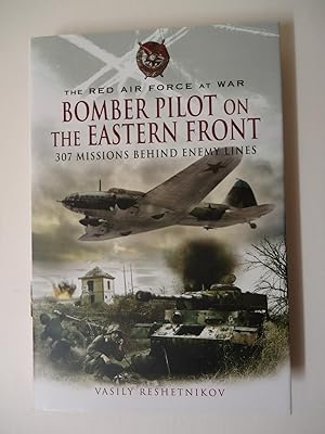BOMBER PILOT ON THE EASTERN FRONT : 307 Missions Behind Enemy Lines