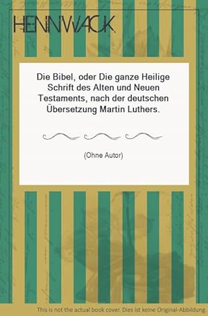 Die Bibel, oder Die ganze Heilige Schrift des Alten und Neuen Testaments, nach der deutschen Über...
