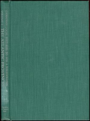 Image du vendeur pour The Atlantic Provinces Canadian Local Histories to 195: A Bibiliography Volume 1- Newfoundland, Nova Scotia, New Brunswick, Prince Edward Island mis en vente par Don's Book Store