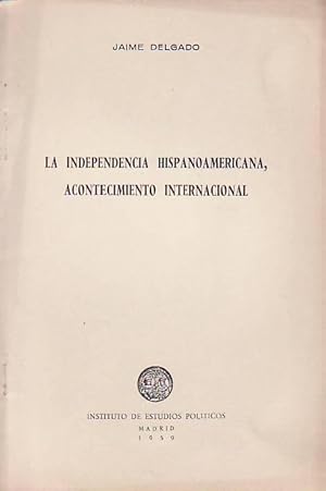 Imagen del vendedor de LA INDEPENDENCIA HISPANOAMERICANA, ACONTECIMIENTO INTERNACIONAL a la venta por Librera Torren de Rueda