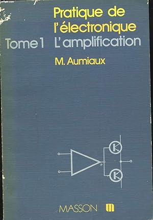 Seller image for PRATIQUE DE L'ELECTRONIQUE. TOME 1. L'AMPLIFICATION. for sale by Le-Livre