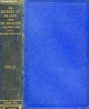 Bild des Verkufers fr THE HISTORY OF FRANCE UNDER THE BOURBONS, A.D. 1589-1830, VOL. III zum Verkauf von Le-Livre