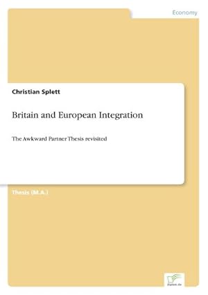 Seller image for Britain and European Integration : The Awkward Partner Thesis revisited for sale by AHA-BUCH GmbH