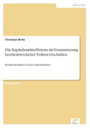 Seller image for Die Kapitalmarkteffizienz als Voraussetzung hochentwickelter Volkswirtschaften : Renditeanomalien auf den Aktienmrkten for sale by AHA-BUCH GmbH