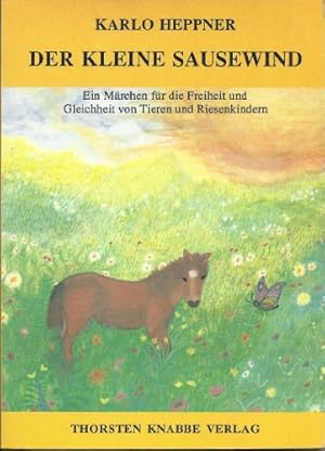 Der kleine Sausewind : e. Märchen für d. Freiheit u. Gleichheit von Tieren u. Riesenkindern ; für...