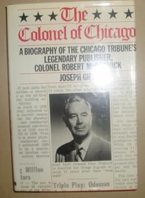 The Colonel of Chicago: A Biography of the Chicago Tribune's Legendary Publisher, Colonel Robert ...