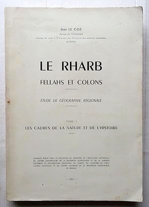 Seller image for Le Rharb Fellahs Et Colons ; Etude De Gographie Rgionale Tome I Les Cadres De La Nature Et De L'histoire for sale by Librairie Thot