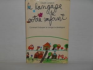 le langage de votre enfant Comment l'eduquer, le corriger, le developper