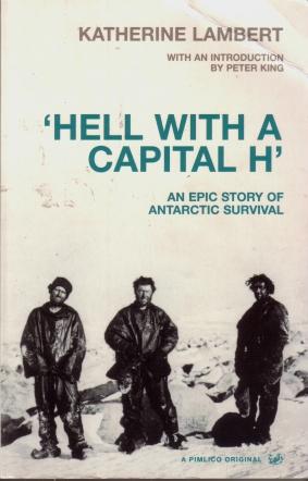 'Hell with a Capital H' : An Epic Story of Antarctic Survival