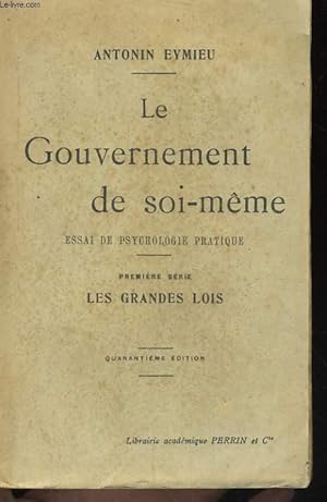 Seller image for LE GOUVERNEMENT DE SOI-MEME, ESSAI DE PSYCHOLOGIE PRATIQUE, PREMIERE SERIE, LES GRANDES LOIS for sale by Le-Livre