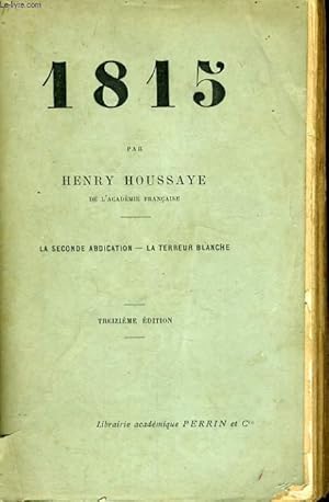 Bild des Verkufers fr 1815, LA SECONDE ABDICATION, LA TERREUR BLANCHE zum Verkauf von Le-Livre