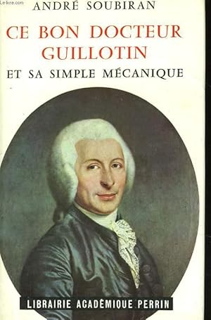 Image du vendeur pour CE BON DOCTEUR GUILLOTIN ET SA SIMPLE MECANIQUE mis en vente par Le-Livre