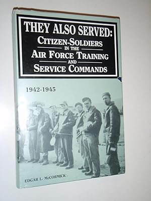 Seller image for They Also Served : Citizen Soldiers of the Air Force Training and Service Commands for sale by Westgate Bookshop