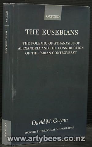 Seller image for The Eusebians - The Polemic of Athanasius of Alexandria and the Construction of the 'Arian Controversy' for sale by Arty Bees Books