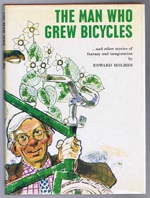 The Man Who Grew Bicycles and other stories of fantasy and imagination