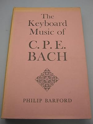 Bild des Verkufers fr The Keyboard Music of C.P.E Bach - considered in relation to his musical aesthetic and the rise of the sonata principle zum Verkauf von The Cornish Bookworm