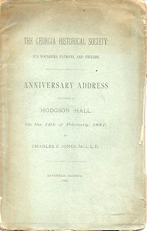 Seller image for The Georgia Historical Society: it's Founders, Patrons and Friends Anniversary Address Delivered in Hodgson Hall on the 14th of February, 1881 for sale by The Ridge Books