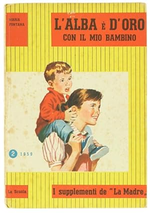 L'ALBA E' D'ORO CON IL MIO BAMBINO. (Dalla nascita agli otto anni).: