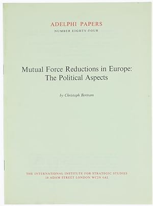 MUTUAL FORCE REDUCTIONS IN EUROPE: THE POLITICAL ASPECTS. Adelphi Papers no. 84.: