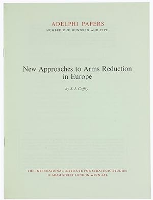 NEW APPROACHES TO ARMS REDUCTION IN EUROPE. Adelphi Papers no. 105.:
