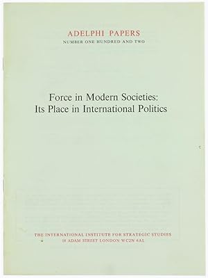 Seller image for FORCE IN MODERN SOCIETIES: ITS PLACE IN INTERNATIONAL POLITICS. Adelphi Papers no. 102.: for sale by Bergoglio Libri d'Epoca