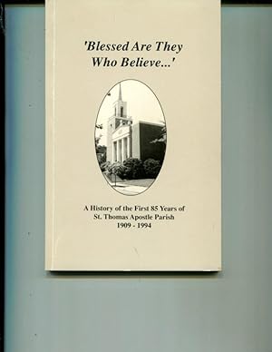Imagen del vendedor de Blessed Are They Who Believe.' - A History of the First 85 Years of St. Thomas Apostle Parish 1909-1994 a la venta por Orca Knowledge Systems, Inc.