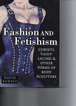 Bild des Verkufers fr Fashion and Fetishism : Corsets, Tight-Lacing and Other Forms of Body-Sculpture zum Verkauf von Trinders' Fine Tools