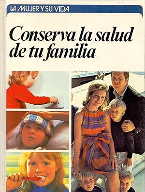 Seller image for CONSERVA LA SALUD DE TU FAMILIA (coleccion la mujer y su vida) for sale by Libreria 7 Soles