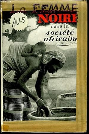 Bild des Verkufers fr LA FEMME NOIRE DANS LA SOCIETE AFRICAINE. CONFERENCES DONNEES A L'INSTITUT CATHOLIQUE DE PARIS, 1938-39. zum Verkauf von Le-Livre