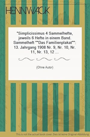 Simplicissimus 4 Sammelhefte, jeweils 6 Hefte in einem Band. Sammelheft "Das Familienplakat": 13....