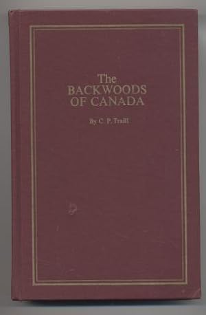 The Backwoods Of Canada: Being Letters From The Wife of an Emigrant Officer, Illustrative of the ...