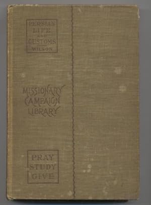 Persian Life and Customs with Scenes and Incidents of Residence and Travels in the Land of the Li...