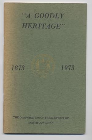 A Goodly Heritage, 1873-1973: North Cowichan