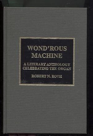 Wond'Rous Machine: A Literary Anthology Celebrating the Organ (Wondrous)