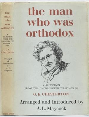 The Man Who Was Orthodox : a Selection from the Uncollected Writings of G. K. Chesterton
