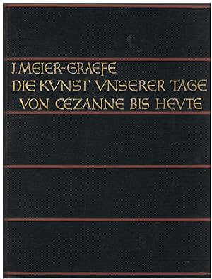 Die Kunst Unserer Tage. Von Cezanne Bis Heute. [Entwicklungsgeschichte Der Modernen Kunst. Dritte...