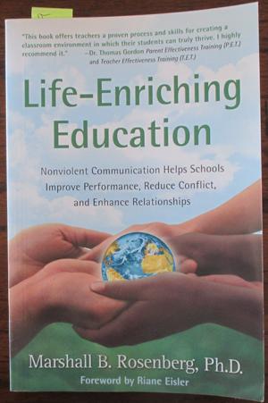 Life-Enriching Education: Nonviolent Communication Helps Schools Improve Performance, Reduce Conf...