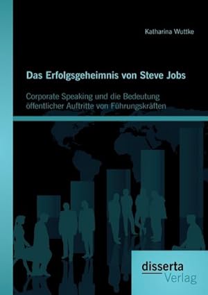 Seller image for Das Erfolgsgeheimnis von Steve Jobs: Corporate Speaking und die Bedeutung ffentlicher Auftritte von Fhrungskrften for sale by AHA-BUCH GmbH
