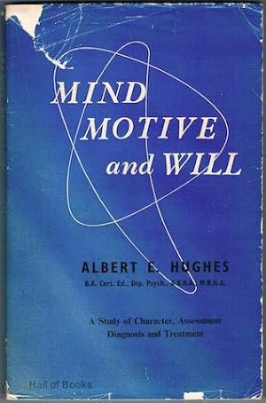 Mind, Motive And Will: A Study Of Character, Assessment, Diagnosis And Treatment