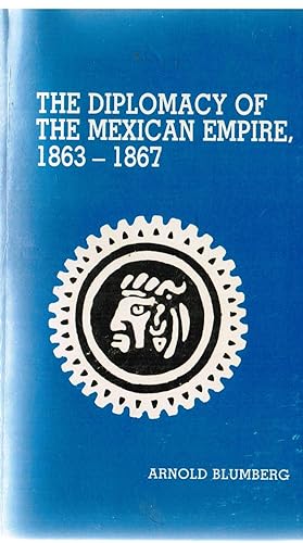 Immagine del venditore per Diplomacy of the Mexican Empire, 1863-1867 venduto da Ocean Tango Books