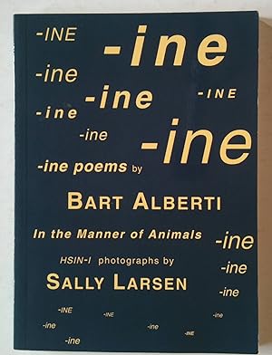 Seller image for The -ine Poems & A Few Others by Bart Alberti | In The Manner of Animals Hsin - I photographs by Sally Larsen for sale by *bibliosophy*