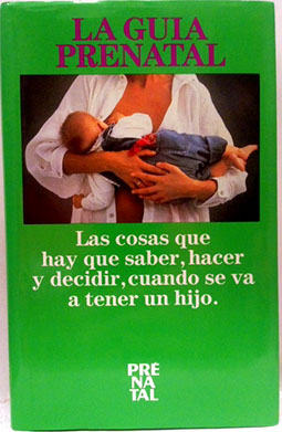 Imagen del vendedor de Gua Prenatal. Las Cosas Que Hay Que Saber, Hacer Y Decidir, Cuando Se Va A Tener Un Hijo a la venta por SalvaLibros